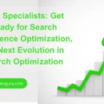 SEO Specialists: Get Ready for Search Experience Optimization, the Next Evolution in Search Optimization