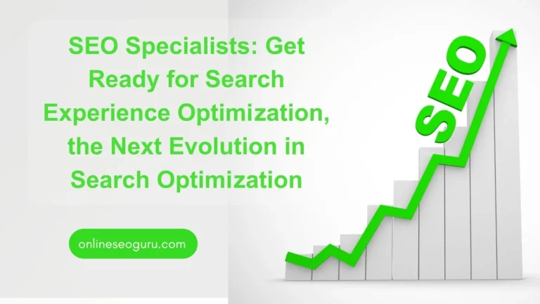 SEO Specialists: Get Ready for Search Experience Optimization, the Next Evolution in Search Optimization